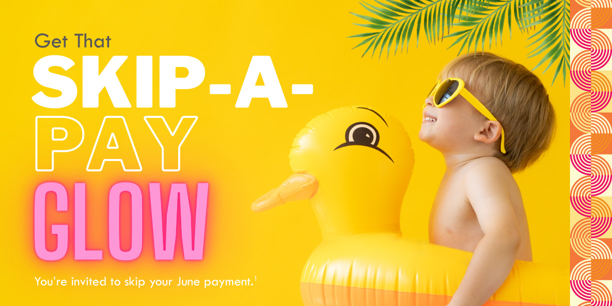 Get that skip a pay glow - You're invited to skip your June Payment(1)